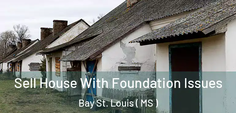  Sell House With Foundation Issues Bay St. Louis ( MS )