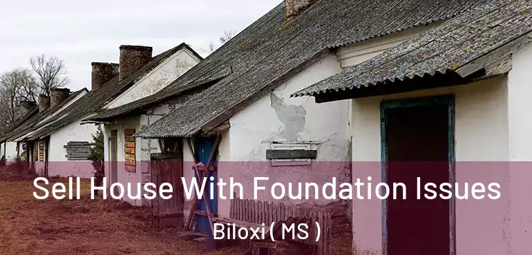  Sell House With Foundation Issues Biloxi ( MS )