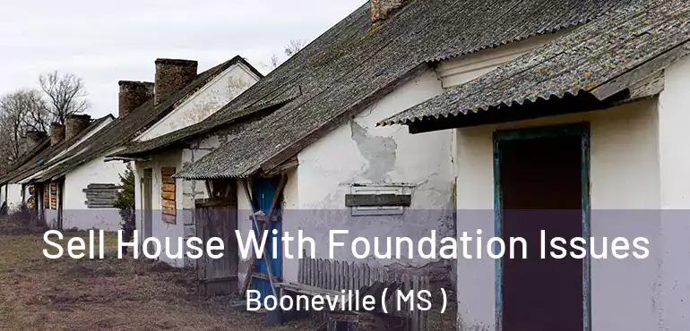  Sell House With Foundation Issues Booneville ( MS )
