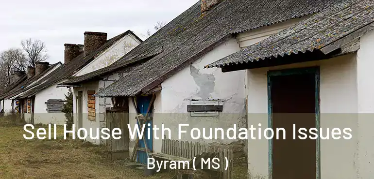  Sell House With Foundation Issues Byram ( MS )