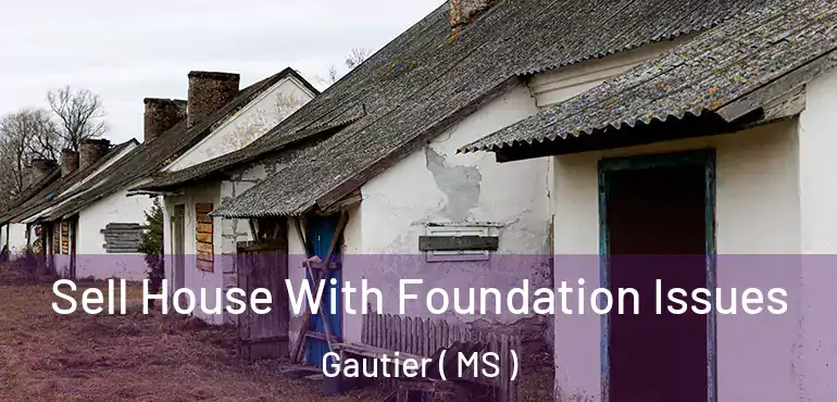  Sell House With Foundation Issues Gautier ( MS )