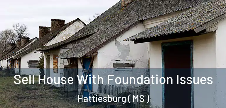  Sell House With Foundation Issues Hattiesburg ( MS )