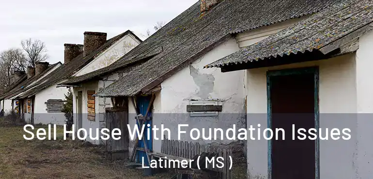  Sell House With Foundation Issues Latimer ( MS )