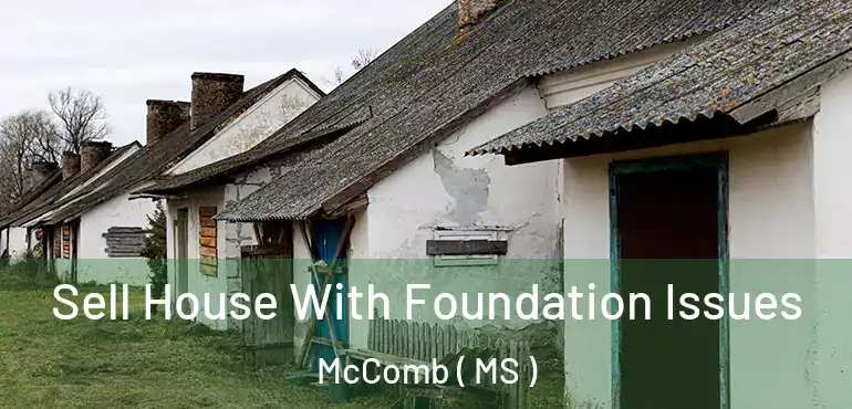  Sell House With Foundation Issues McComb ( MS )