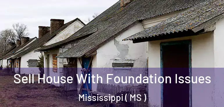  Sell House With Foundation Issues Mississippi ( MS )
