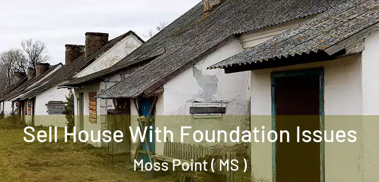  Sell House With Foundation Issues Moss Point ( MS )