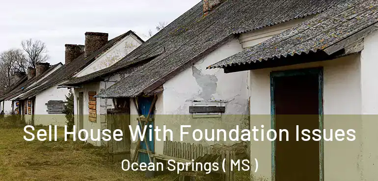  Sell House With Foundation Issues Ocean Springs ( MS )