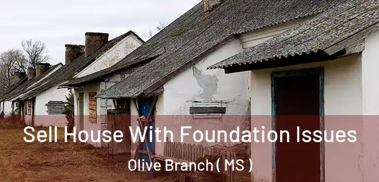  Sell House With Foundation Issues Olive Branch ( MS )