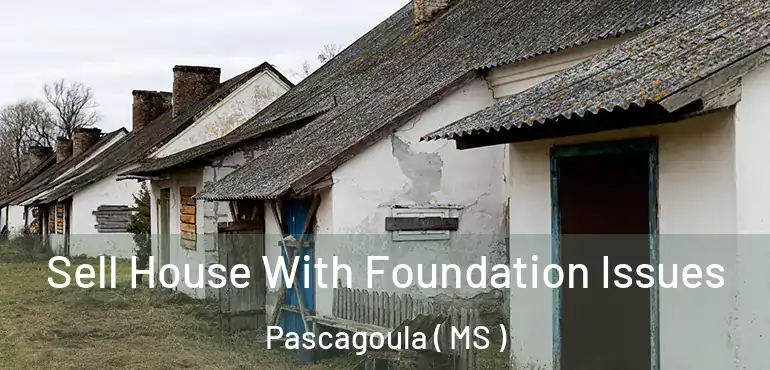  Sell House With Foundation Issues Pascagoula ( MS )