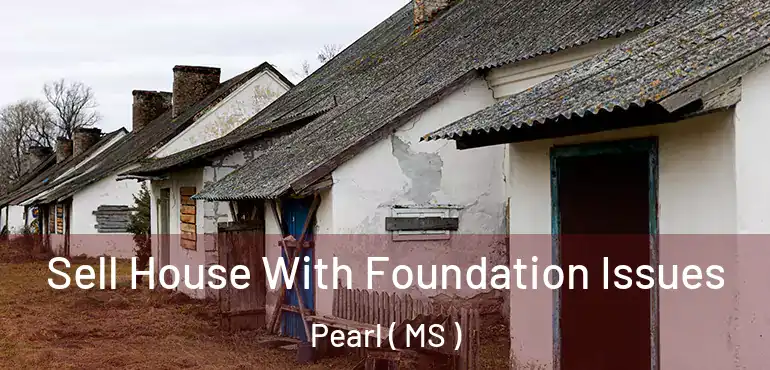  Sell House With Foundation Issues Pearl ( MS )