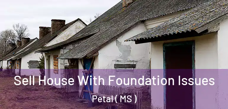  Sell House With Foundation Issues Petal ( MS )