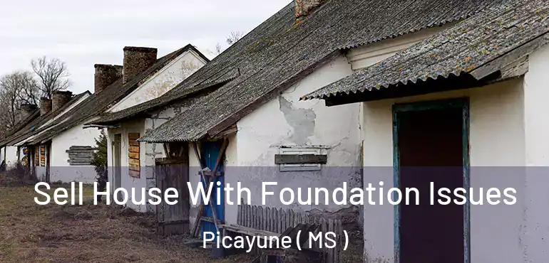  Sell House With Foundation Issues Picayune ( MS )