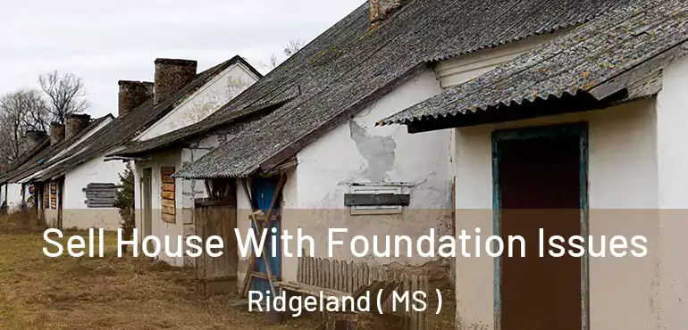  Sell House With Foundation Issues Ridgeland ( MS )