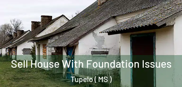  Sell House With Foundation Issues Tupelo ( MS )