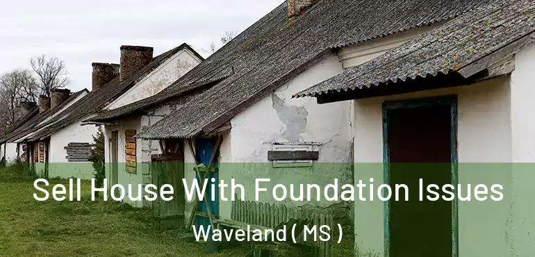  Sell House With Foundation Issues Waveland ( MS )