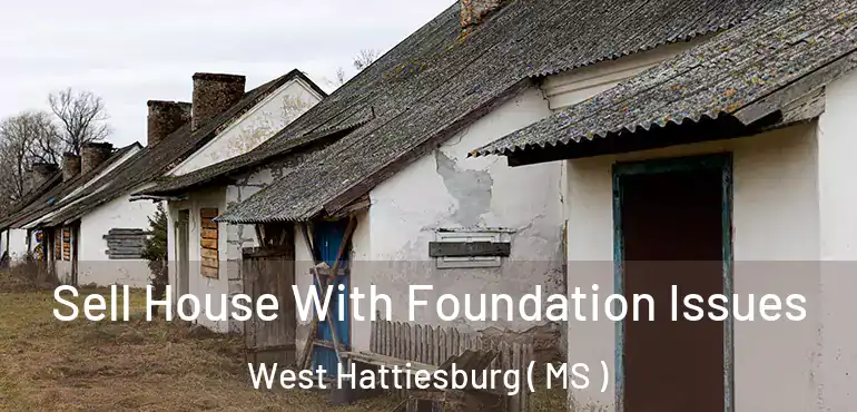  Sell House With Foundation Issues West Hattiesburg ( MS )