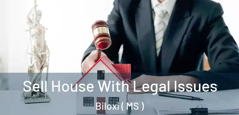  Sell House With Legal Issues Biloxi ( MS )