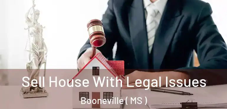  Sell House With Legal Issues Booneville ( MS )
