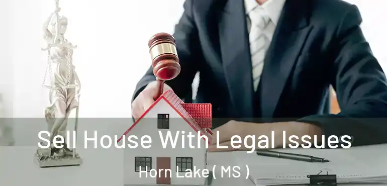  Sell House With Legal Issues Horn Lake ( MS )