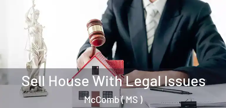  Sell House With Legal Issues McComb ( MS )