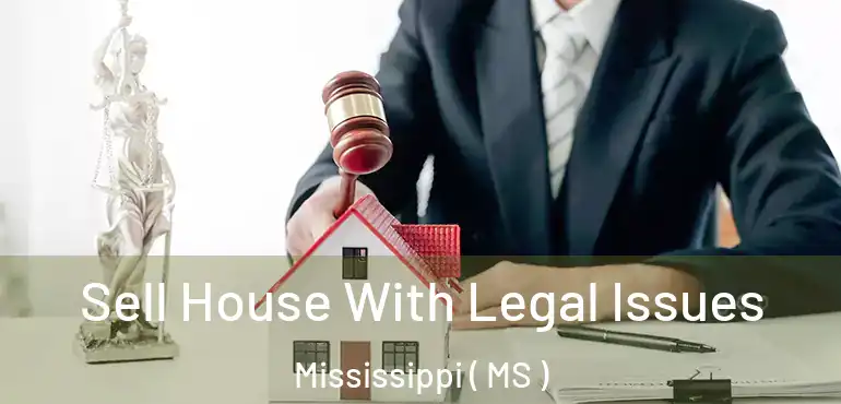  Sell House With Legal Issues Mississippi ( MS )