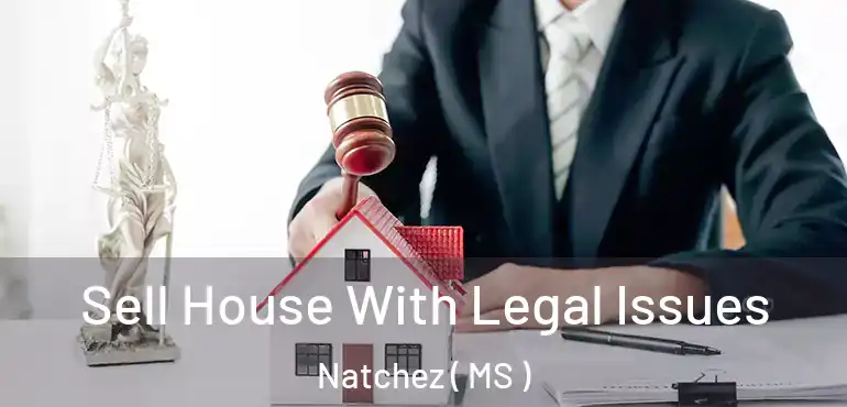  Sell House With Legal Issues Natchez ( MS )