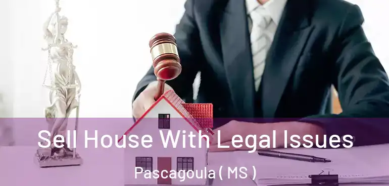  Sell House With Legal Issues Pascagoula ( MS )