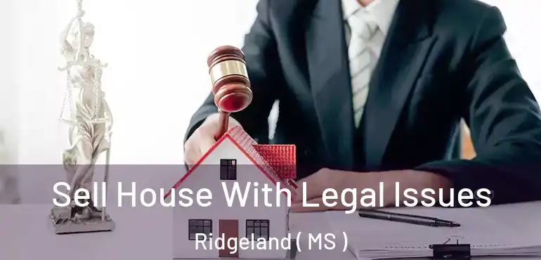 Sell House With Legal Issues Ridgeland ( MS )