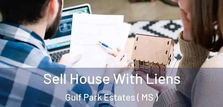  Sell House With Liens Gulf Park Estates ( MS )