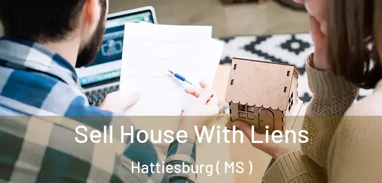  Sell House With Liens Hattiesburg ( MS )