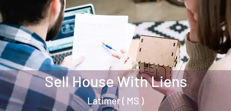  Sell House With Liens Latimer ( MS )