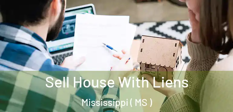  Sell House With Liens Mississippi ( MS )