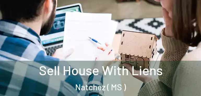  Sell House With Liens Natchez ( MS )