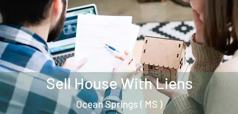  Sell House With Liens Ocean Springs ( MS )