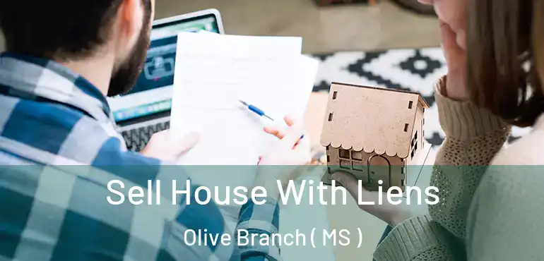  Sell House With Liens Olive Branch ( MS )