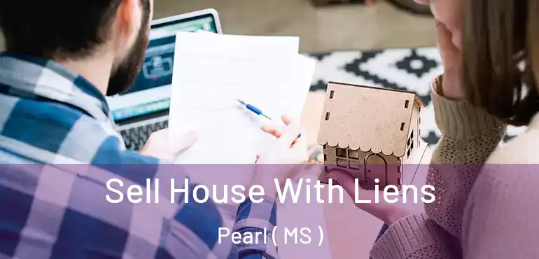  Sell House With Liens Pearl ( MS )
