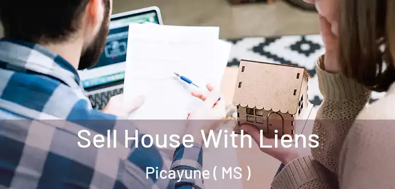  Sell House With Liens Picayune ( MS )