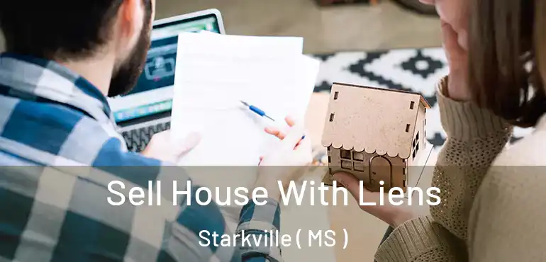  Sell House With Liens Starkville ( MS )