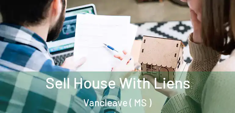  Sell House With Liens Vancleave ( MS )