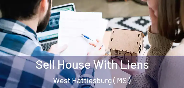  Sell House With Liens West Hattiesburg ( MS )