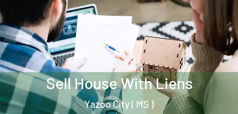  Sell House With Liens Yazoo City ( MS )