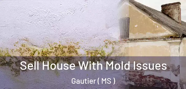  Sell House With Mold Issues Gautier ( MS )