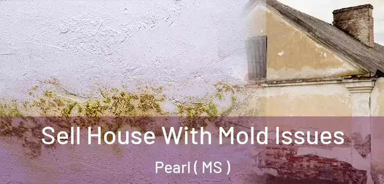  Sell House With Mold Issues Pearl ( MS )