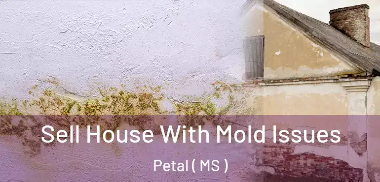  Sell House With Mold Issues Petal ( MS )