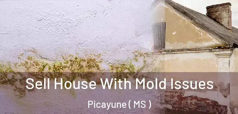  Sell House With Mold Issues Picayune ( MS )