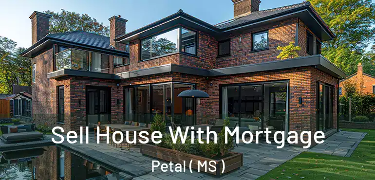  Sell House With Mortgage Petal ( MS )