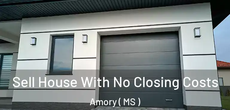  Sell House With No Closing Costs Amory ( MS )