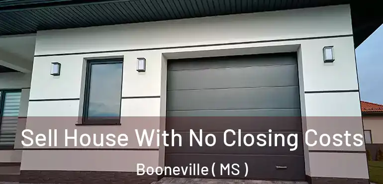  Sell House With No Closing Costs Booneville ( MS )