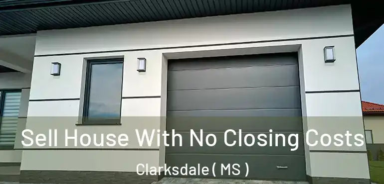  Sell House With No Closing Costs Clarksdale ( MS )