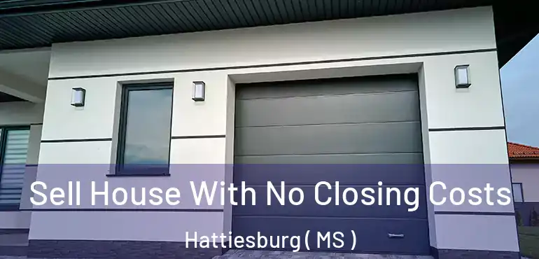  Sell House With No Closing Costs Hattiesburg ( MS )